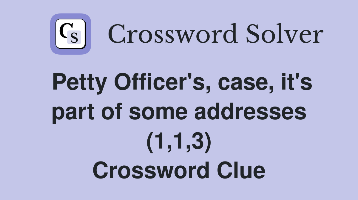 Petty Officer's, case, it's part of some addresses (1,1,3) Crossword